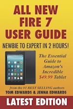 All-New Fire 7 User Guide - Newbie to Expert in 2 Hours!: The Essential Guide to Amazon's Incredible $49.99 Tablet 
