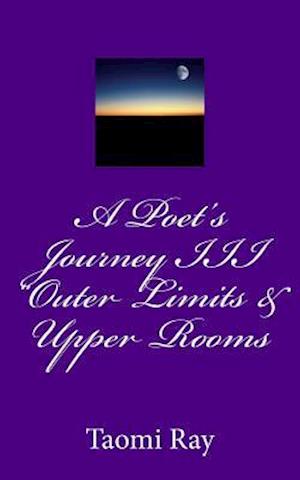 A Poet's Journey III Outer Limits & Upper Rooms