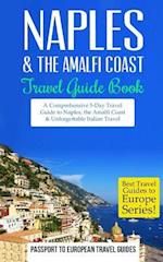 Naples: Naples & the Amalfi Coast, Italy: Travel Guide Book-A Comprehensive 5-Day Travel Guide to Naples, the Amalfi Coast & Unforgettable Italian Tra
