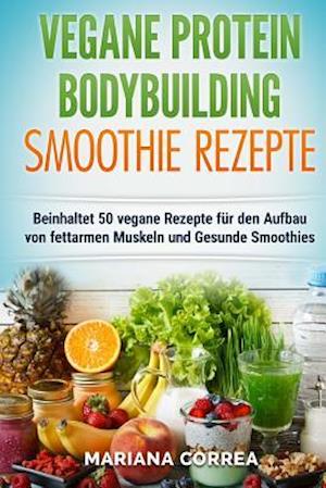 VEGANE PROTEIN BODYBUILDING SMOOTHIE Rezepte