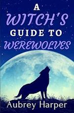 A Witch's Guide to Werewolves