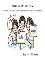 True Democracy - A New System of Government for the World
