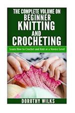 The Complete Volume on Beginner Knitting and Crocheting