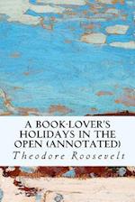 A Book-Lover's Holidays in the Open (Annotated)