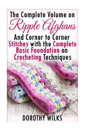 The Complete Guide on Ripple Afghans and Corner to Corner Stitches with the Comp