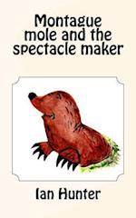 Montague Mole and the Spectacle Maker