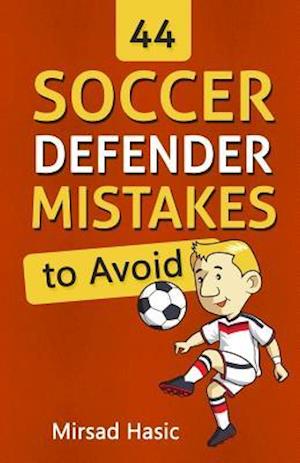 44 Soccer Defender Mistakes to Avoid