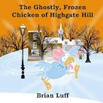 The Ghostly Frozen Chicken of Highgate Hill