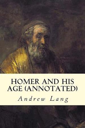 Homer and His Age (Annotated)