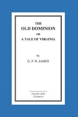 The Old Dominion or a Tale of Virginia