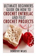 The Ultimate Beginners Guide on How to Crochet Enterlac and Filet Crochet Projec