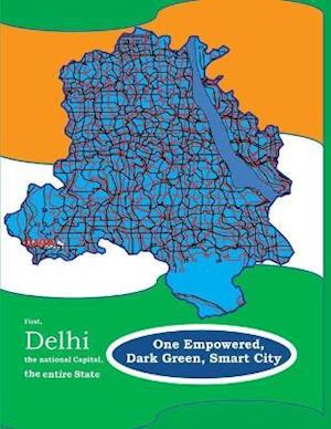 First, Delhi the National Capital, the Entire State, One Empowered, Dark Green, Smart City