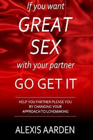 If You Want Great Sex with Your Partner, Go Get It!