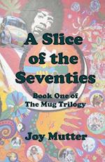 A Slice of the Seventies: First book of The Mug Trilogy 