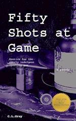 Fifty Shots at Game: Erotica for the Overly Indulgent Sporting Gun 