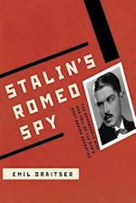 Stalin's Romeo Spy: : The Remarkable Rise and Fall of the KGB's Most Daring Operative 