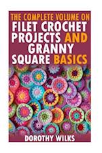 The Complete Volume on Filet Crochet Projects and Granny Square Basics