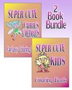 Super Cute Fairies & Mermaids Plus Super Cute Kids - Coloring Book (2 Book Bundle)