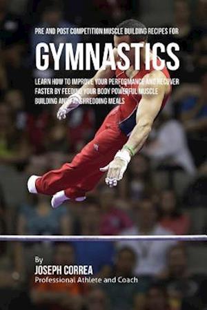 Pre and Post Competition Muscle Building Recipes for Gymnastics
