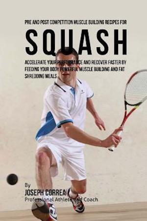 Pre and Post Competition Muscle Building Recipes for Squash