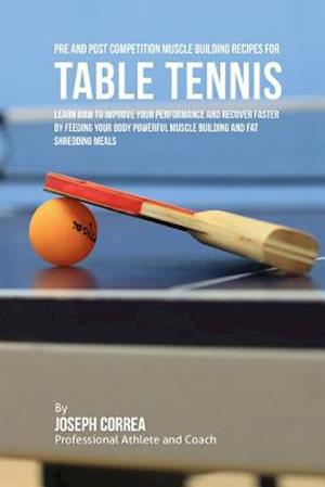 Pre and Post Competition Muscle Building Recipes for Table Tennis