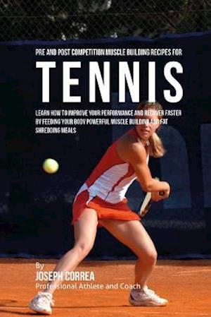 Pre and Post Competition Muscle Building Recipes for Tennis
