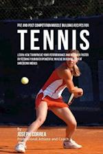 Pre and Post Competition Muscle Building Recipes for Tennis