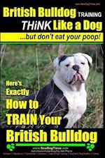 British Bulldog Training Think Like a Dog...But Don't Eat Your Poop!