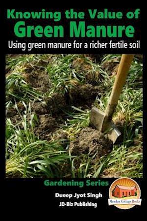 Knowing the Value of Green Manure - Using Green Manure for a Richer Fertile Soil