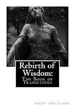 Rebirth of Wisdom:: The Book of Transitions 