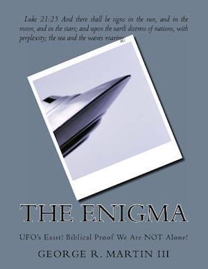 The Enigma: UFO's Exist! Biblical Proof We Are NOT Alone!