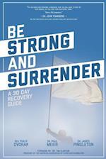 Be Strong and Surrender: A 30 Day Recovery Guide 