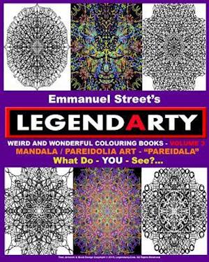 Legendarty Weird and Wonderful Colouring Books - Volume 3. What Do You See?