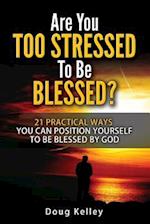 Are You Too Stressed to Be Blessed?