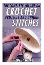 The Complete Volume on Crochet Projects and Unique Stitches