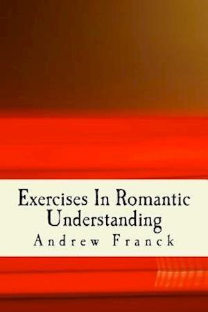 Exercises in Romantic Understanding