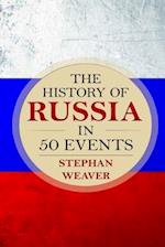 The History of Russia in 50 Events: (Russian History - Napoleon In Russia - The Crimean War - Russia In World War - The Cold War) 