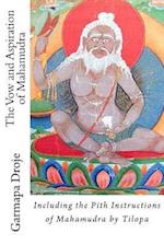 The Vow and Aspiration of Mahamudra: Including the Pith Instructions of Mahamudra by Tilopa 