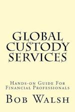 Global Custody Services: Hands-on Guide For Financial Professionals 