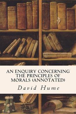 An Enquiry Concerning the Principles of Morals (Annotated)