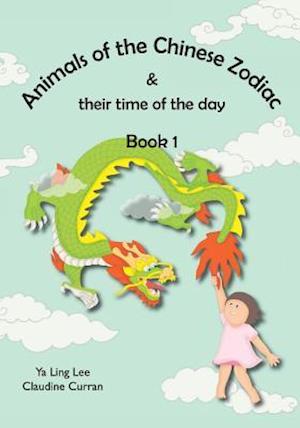 Animals of the Chinese Zodiac & Their Time of the Day (Book 1)