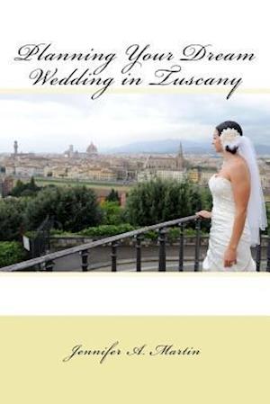 Planning Your Dream Wedding in Tuscany