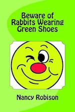 Beware of Rabbits Wearing Green Shoes