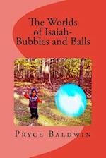 The Worlds of Isaiah-- Bubbles and Balls