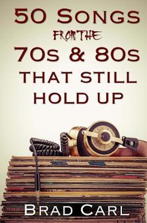 50 Songs from the 70s & 80s That Still Hold Up