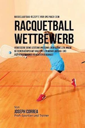 Muskelaufbau-Rezepte VOR Und Nach Dem Racquetball-Wettbewerb