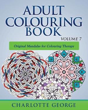 Adult Colouring Book - Volume 7: Original Mandalas for Colouring Therapy