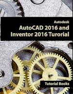 Autodesk AutoCAD 2016 and Inventor 2016 Tutorial