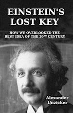 Einstein's Lost Key: How We Overlooked the Best Idea of the 20th Century 