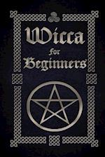 Wicca for Beginners: A Guide to Wiccan Beliefs, Spells, Rituals and Holidays 